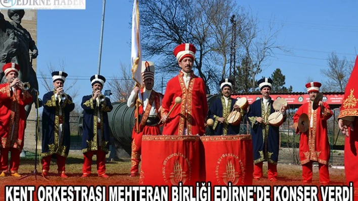 KENT ORKESTRASI MEHTERAN BİRLİĞİ EDİRNE'DE KONSER VERDİ