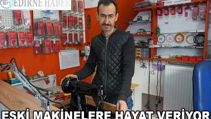 ESKİ MAKİNELERE HAYAT VERİYOR