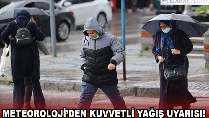 Meteoroloji'den kuvvetli yağış uyarısı!