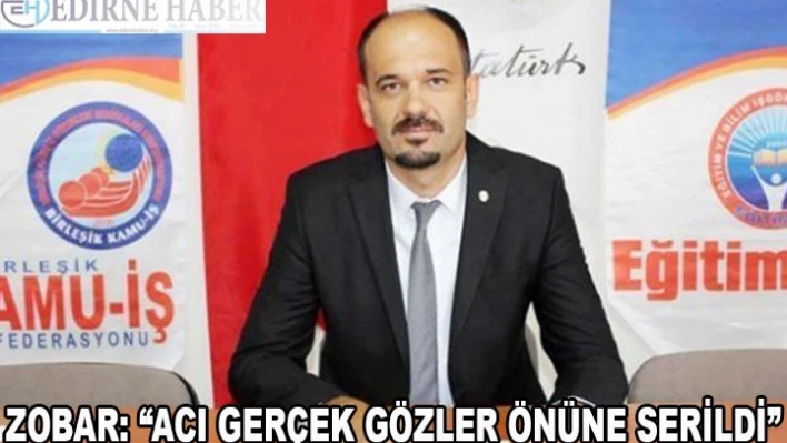 Zobar: 'Acı Gerçek Gözler Önüne Serildi.'