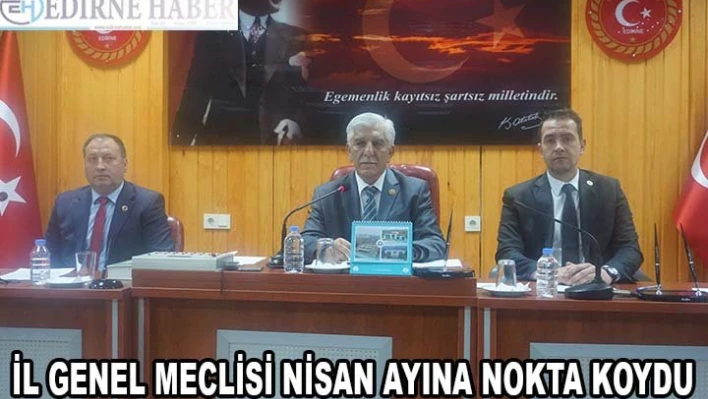 İl Genel Meclisi Nisan Ayına nokta koydu