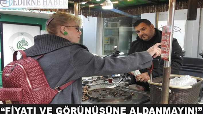 'Fiyatı ve görünüşüne aldanmayın'