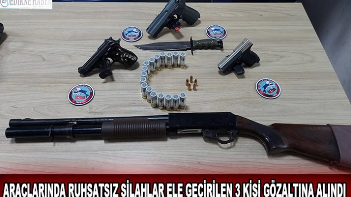 Araçlarında ruhsatsız silahlar ele geçirilen 3 kişi gözaltına alındı