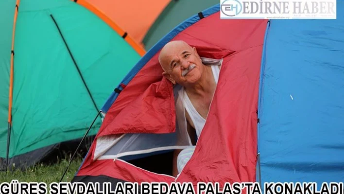 Güreş sevdalıları 'Bedava Palas'ta konakladı