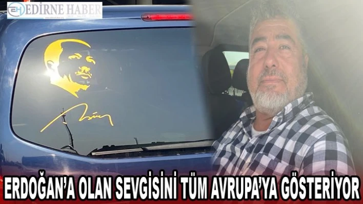 Erdoğan'a olan sevgisini tüm Avrupa'ya gösteriyor
