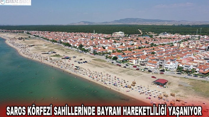 SAROS KÖRFEZİ SAHİLLERİNDE BAYRAM HAREKETLİLİĞİ YAŞANIYOR