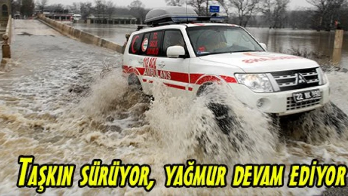 Taşkın sürüyor, yağmur devam ediyor
