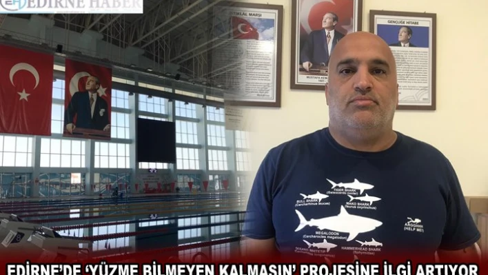 EDİRNE'DE â€˜YÜZME BİLMEYEN KALMASIN' PROJESİNE İLGİ ARTIYOR