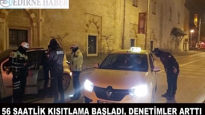 56 saatlik kısıtlama başladı, denetimler arttı