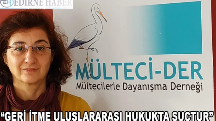 'Geri itme uluslararası hukukta suçtur'