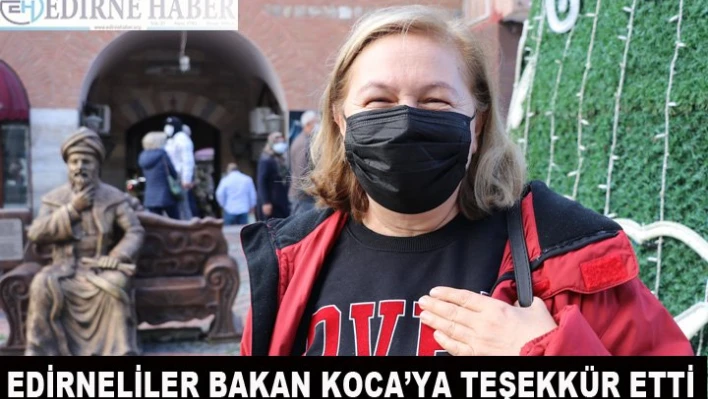 Bakan Koca'nın teşekkürüne Edirneliler de teşekkürle karşılık verdi