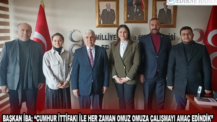 Başkan İba 'Cumhur İttifakı ile her zaman omuz omuza çalışmayı amaç edindik'