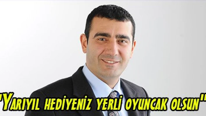 'Yarıyıl hediyeniz yerli oyuncak olsun'