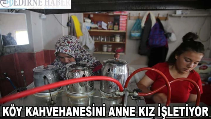 Köy kahvehanesini anne kız işletiyor