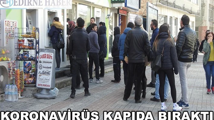 Koronavirüs kapıda bıraktı