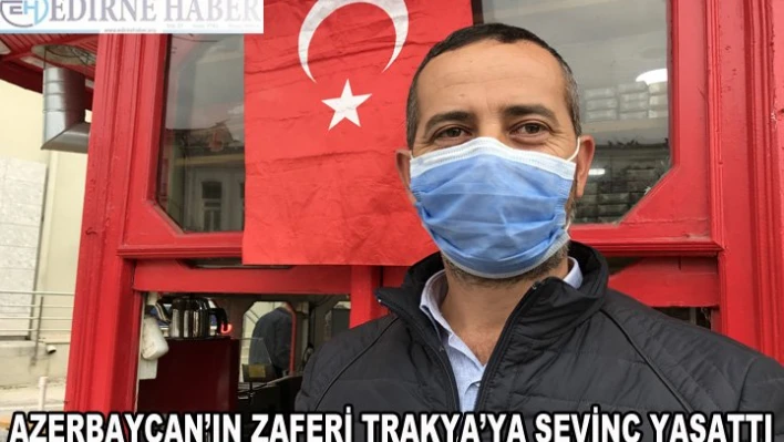 Azerbaycan'ın zaferi Trakya'ya sevinç yaşattı