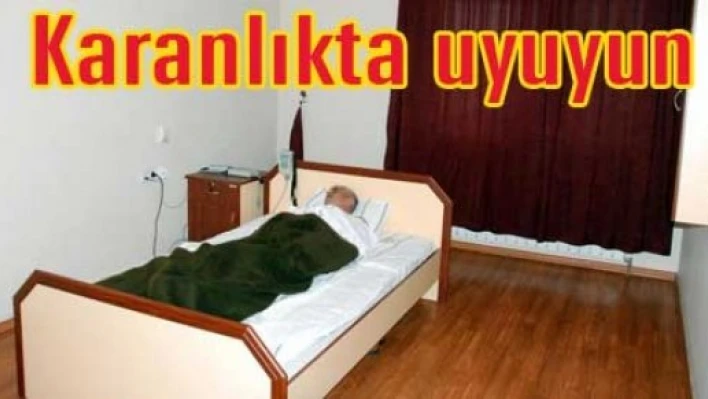 “Karanlık mekanlar tercih edin”
