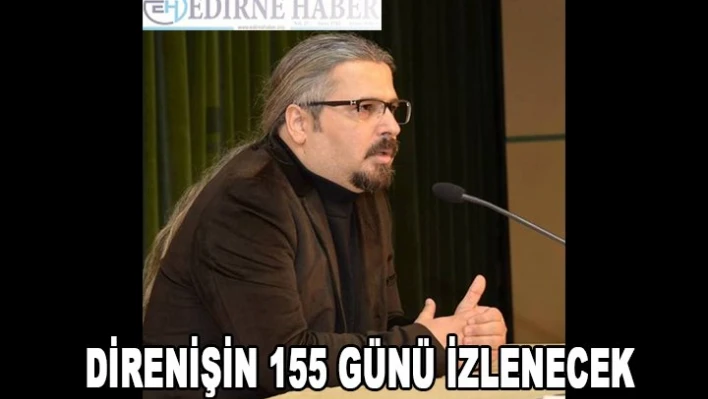 Direnişin 155 Günü İzlenecek