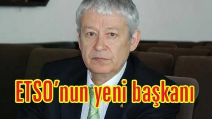 Etso’nun yeni başkanı Zıpkınkurt
