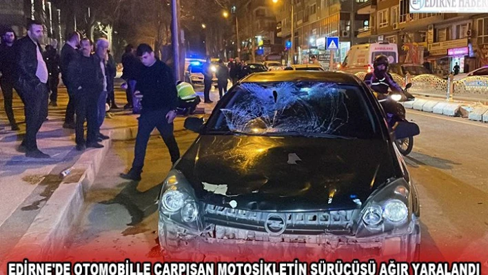 Edirne'de otomobille çarpışan motosikletin sürücüsü ağır yaralandı