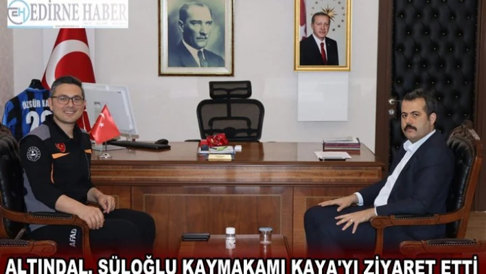 Altındal, Süloğlu Kaymakamı Kaya'yı ziyaret etti