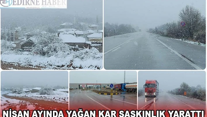 NİSAN AYINDA YAĞAN KAR ŞAŞKINLIK YARATTI