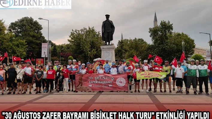 '30 AĞUSTOS ZAFER BAYRAMI BİSİKLET HALK TURU' ETKİNLİĞİ YAPILDI