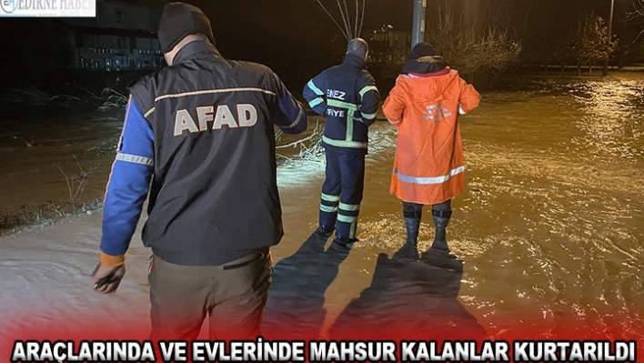 Araçlarında ve evlerinde mahsur kalanlar kurtarıldı