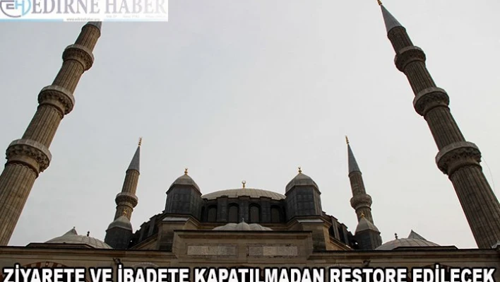 İbadete ve ziyarete kapatılmadan restore edilecek