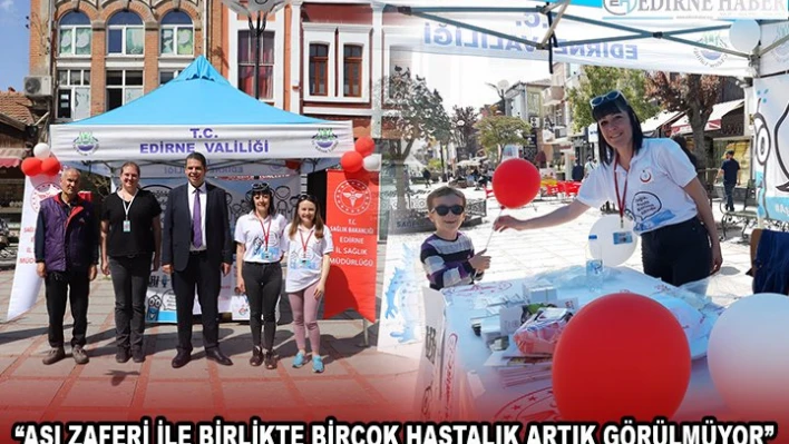 'AŞI ZAFERİ İLE BİRLİKTE BİRÇOK HASTALIK ARTIK GÖRÜLMÜYOR'