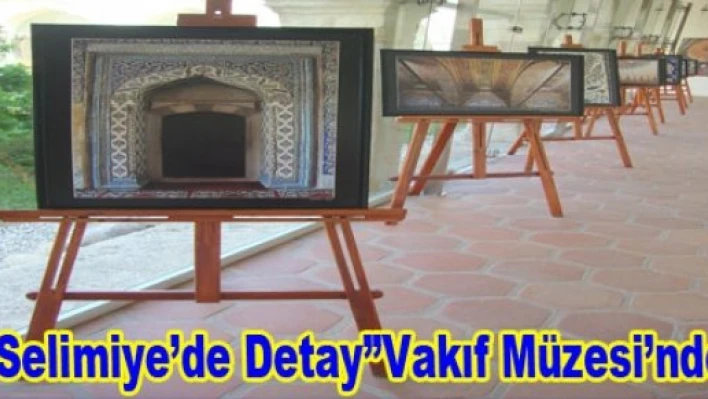 'Selimiye'de Detay' Vakıf Müzesi'nde