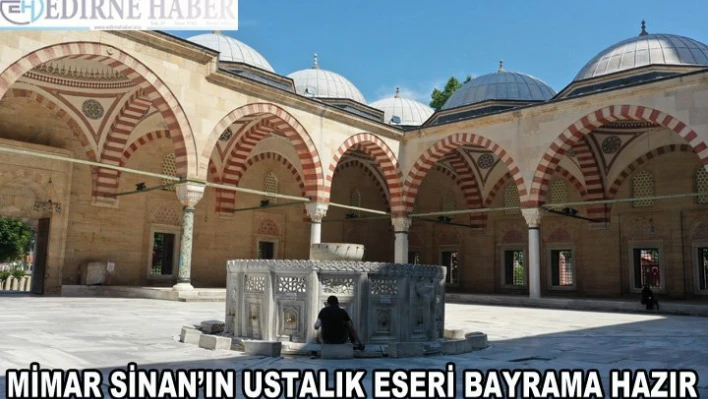 Mimar Sinan'ın ustalık eseri Kurban Bayramı'na hazır