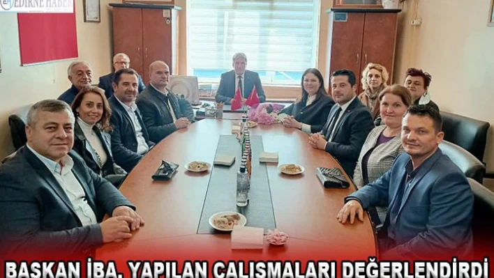 Başkan İba, yapılan çalışmaları değerlendirdi