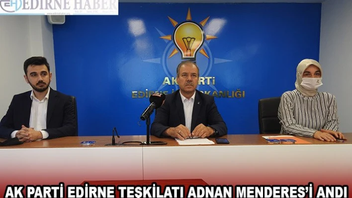 AK PARTİ EDİRNE TEŞKİLATI ADNAN MENDERES'İ ANDI