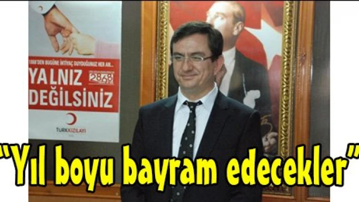 'Yıl boyu bayram edecekler'