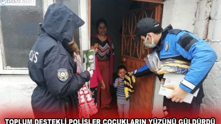 TOPLUM DESTEKLİ POLİSLER ÇOCUKLARIN YÜZÜNÜ GÜLDÜRDÜ