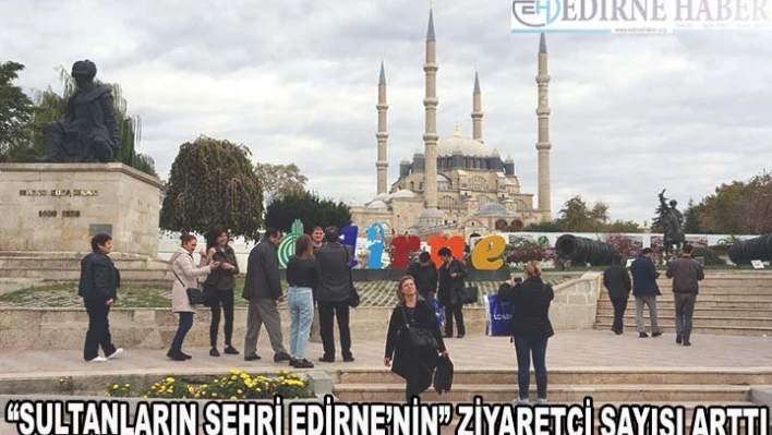 'Sultanlar Şehri Edirne'nin ziyaretçi sayısı arttı