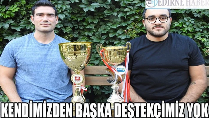 'Kendimizden başka destekçimiz yok'