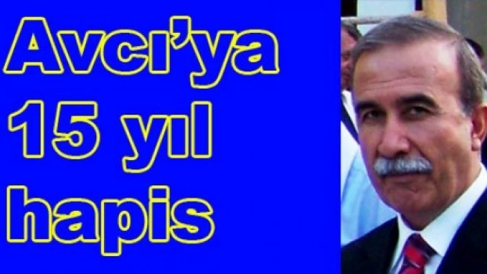  Hanefi Avcı'ya 15 yıl hapis cezası