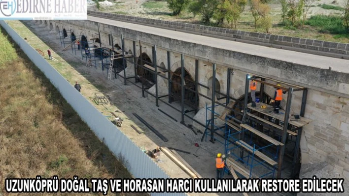 Uzunköprü doğal taş ve Horasan harcı kullanılarak restore edilecek