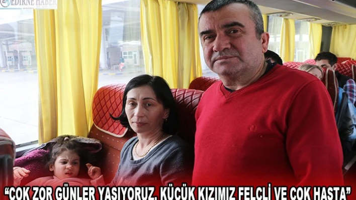 'Çok zor günler yaşıyoruz. Küçük kızımız felçli ve çok hasta'