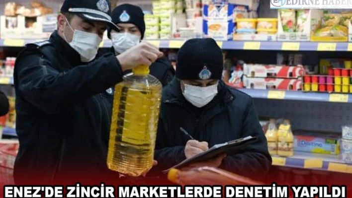 Enez'de zincir marketlerde denetim yapıldı