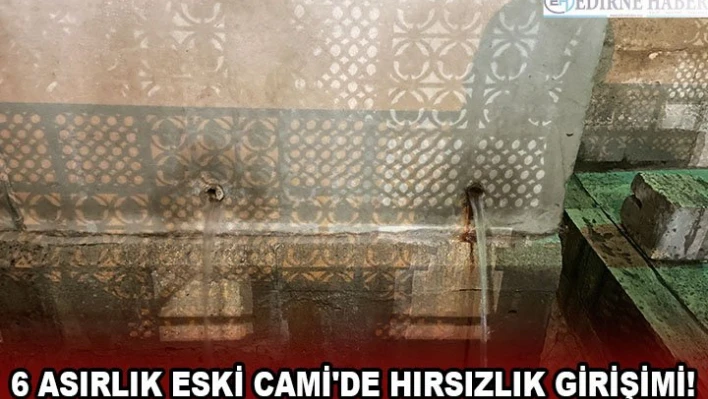 6 asırlık Eski Cami'de hırsızlık girişimi!