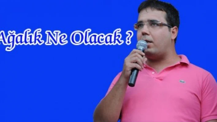  Ağalık ortada mı kalacak?