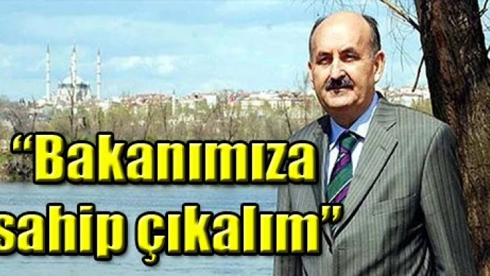 'Bakanımıza sahip çıkalım'