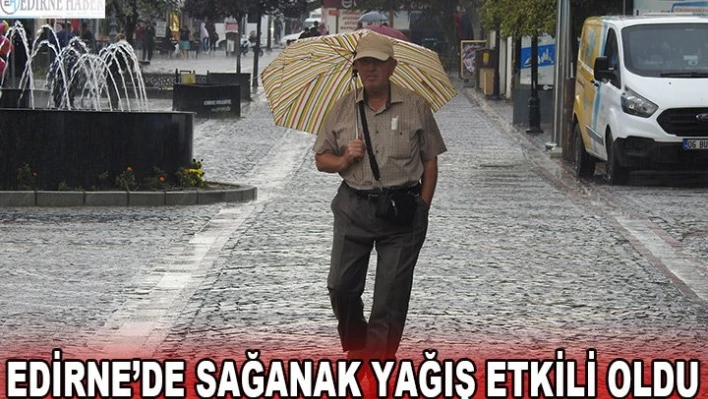Edirne'de sağanak yağış etkili oldu