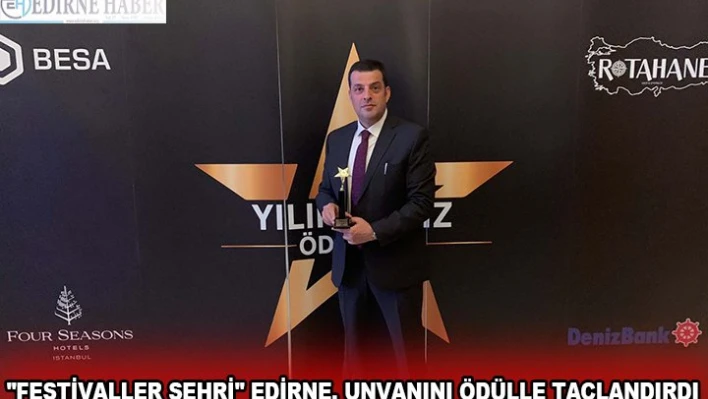 'FESTİVALLER ŞEHRİ' EDİRNE, UNVANINI ÖDÜLLE TAÇLANDIRDI