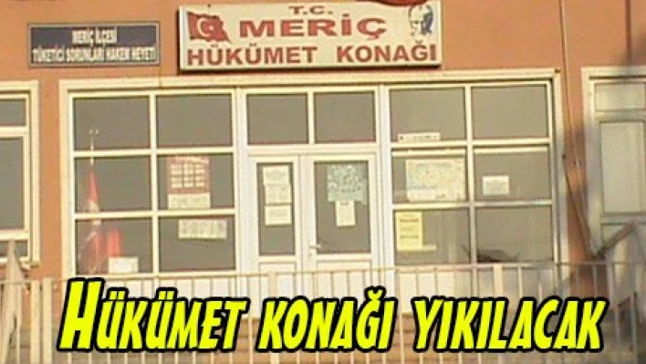 Hükümet konağı yıkılacak