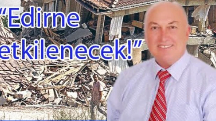  'Edirne deprem'den etkilenecek'