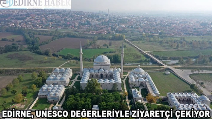 Edirne, UNESCO değerleriyle turist çekiyor 